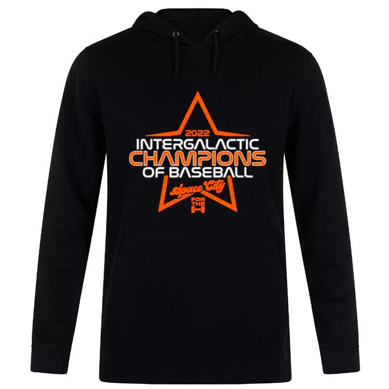 Intergalactic Champions Of Baseball Space City For The Houston Astros 2022 Hoodie