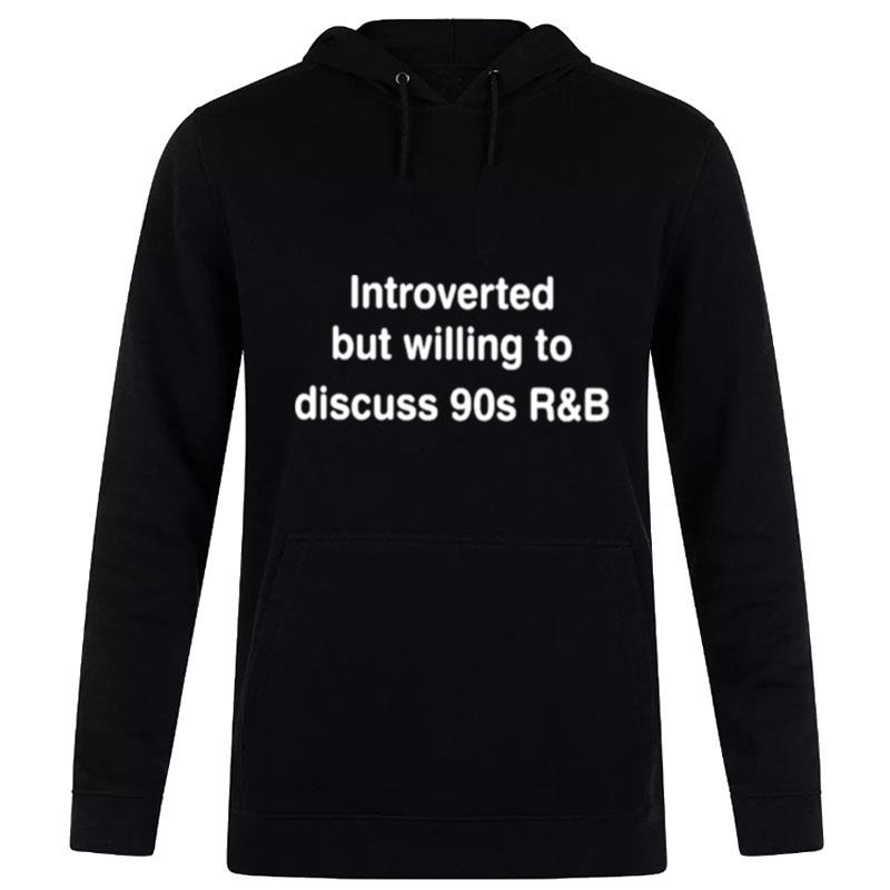 Introverted But Willing To Discuss 90S R&B ChrissY'Allen Hoodie