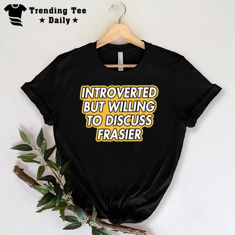 Introverted But Willing To Discuss Frasier T-Shirt