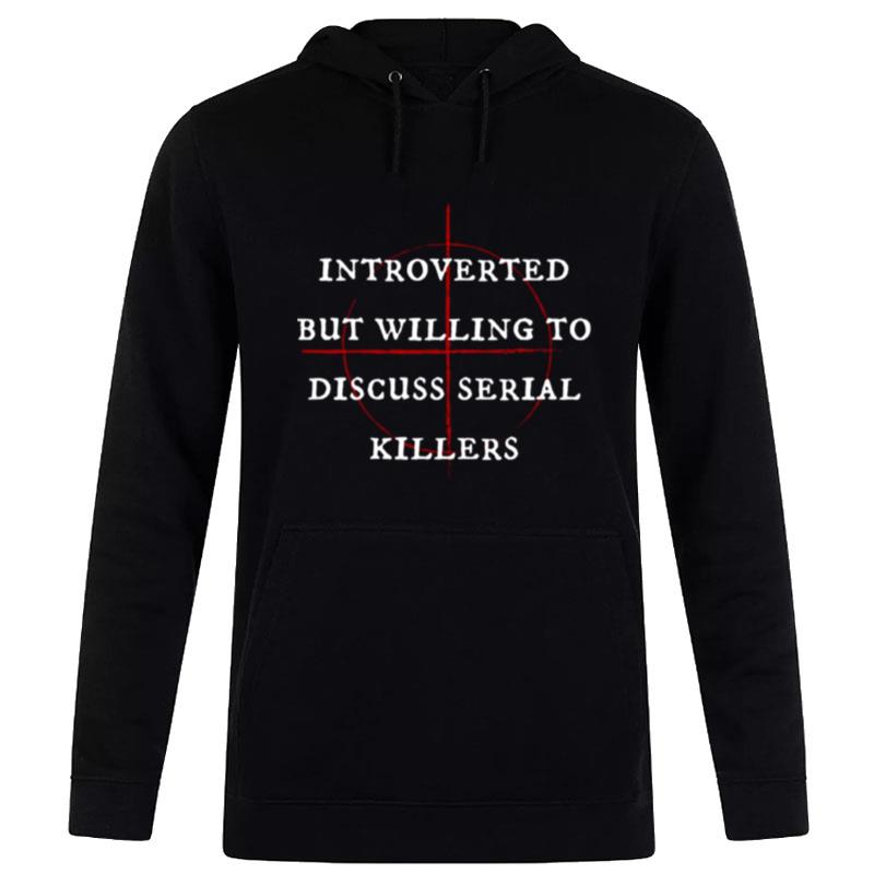 Introverted But Willing To Discuss Serial Killers Halloween Mon'ters Hoodie