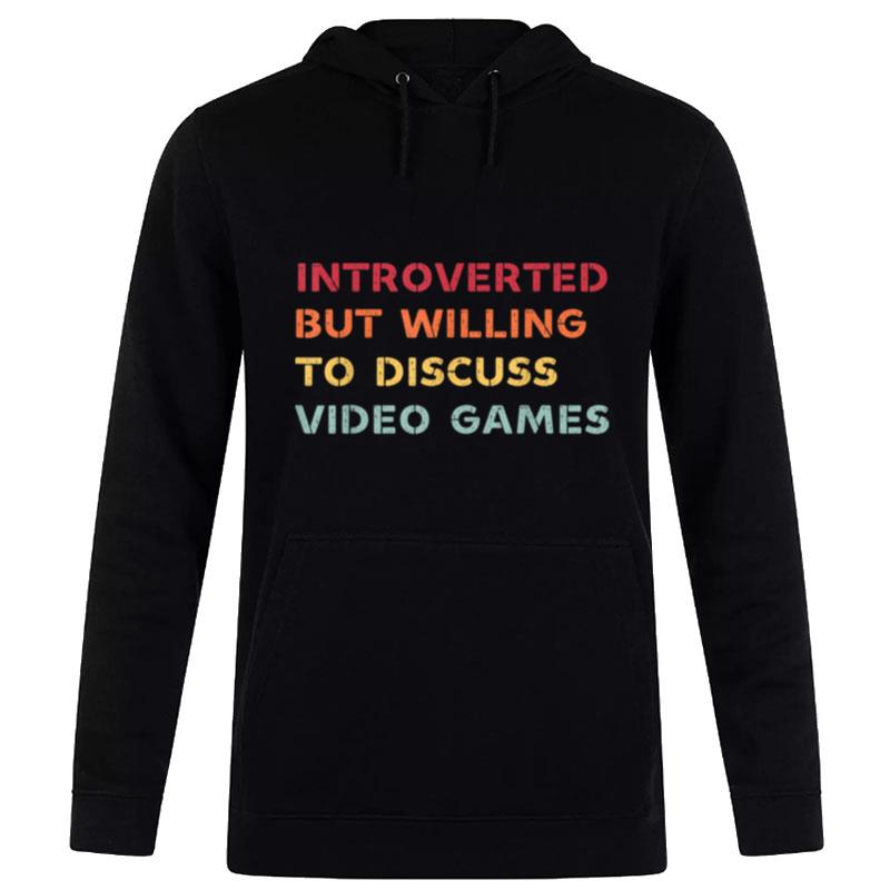 Introverted But Willing To Discuss Video Games Funny Hoodie