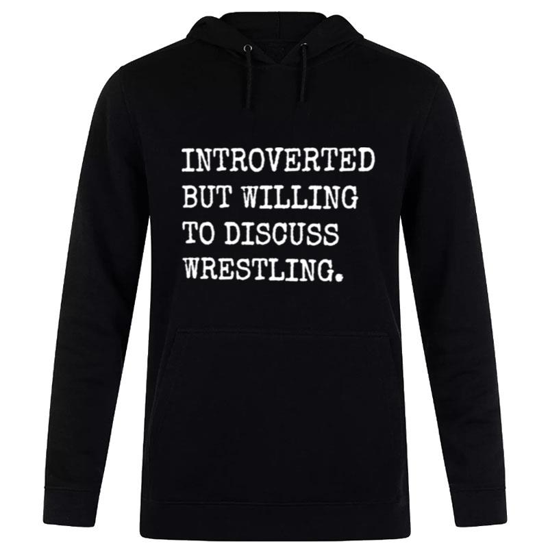 Introverted But Willing To Discuss Wrestling Hoodie