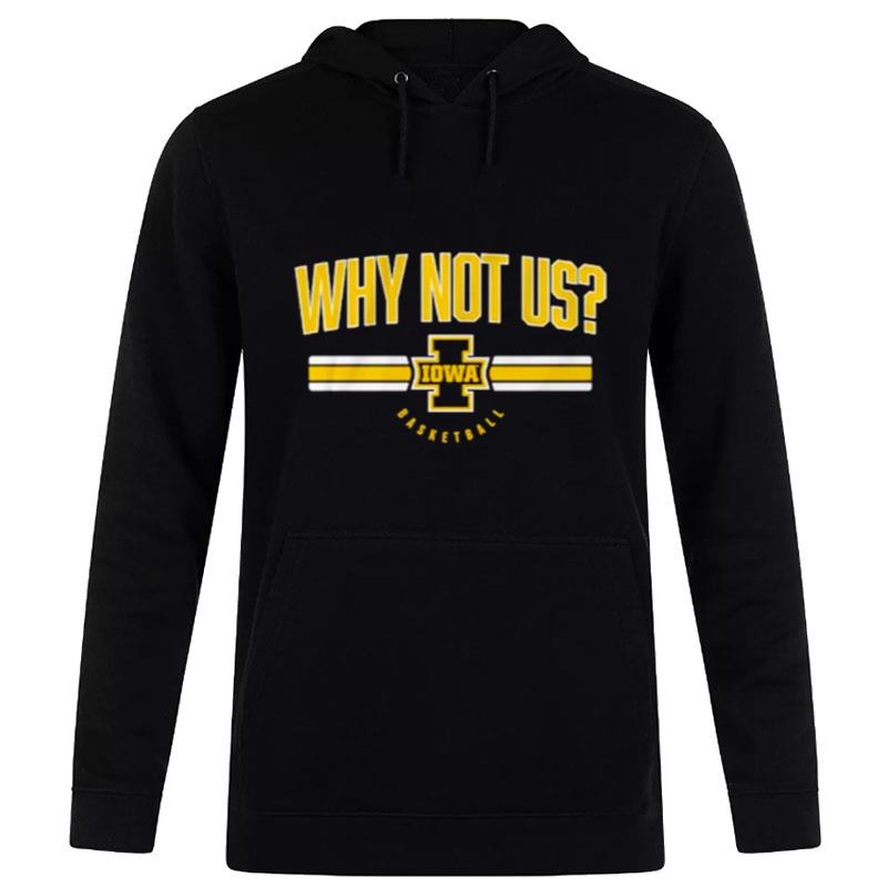 Iowa Basketball Why n't Us Hoodie