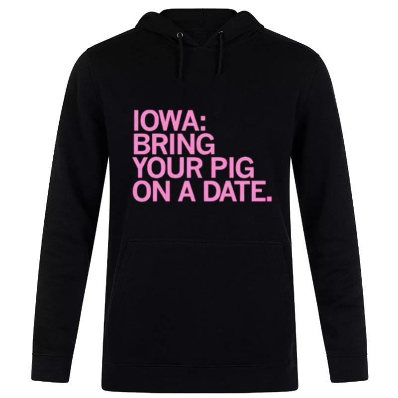 Iowa Bring Your Pig On A Date Hoodie