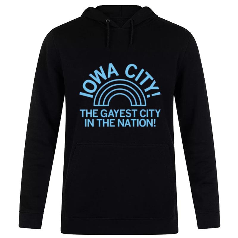 Iowa City The Gayest City The Gayest City In'the n'tion Hoodie