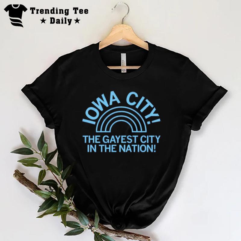 Iowa City The Gayest City The Gayest City In'the n'tion T-Shirt