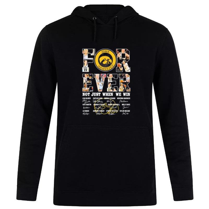 Iowa Hawkeyes For Ever n't Just When We Win Lisa Blunt Caitlin Clark Monika Czinano Hoodie