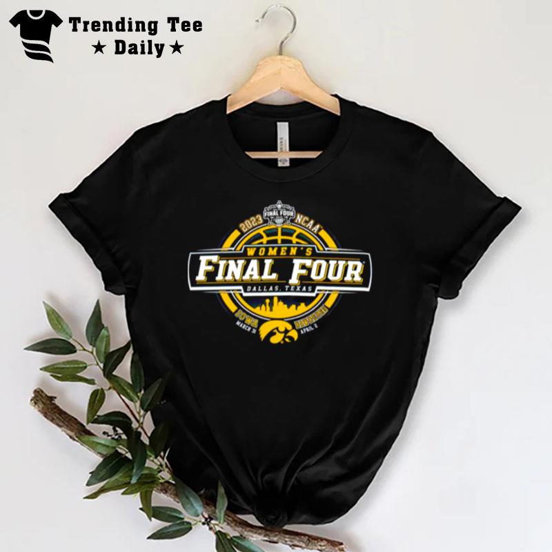 Iowa Hawkeys Ncaa Women's Final Four Dallas Texas 2023 T-Shirt