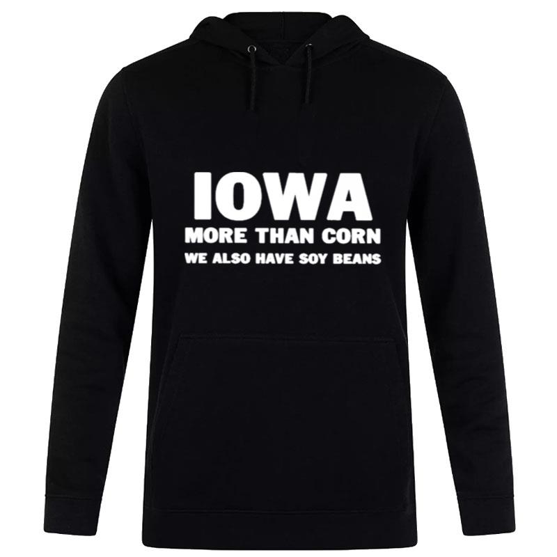 Iowa More Than Corn We Also Have Soy Beans 2022 Hoodie