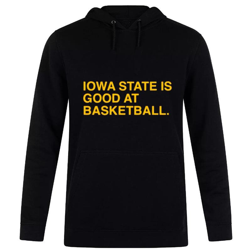 Iowa State Is Good At Basketball Hoodie