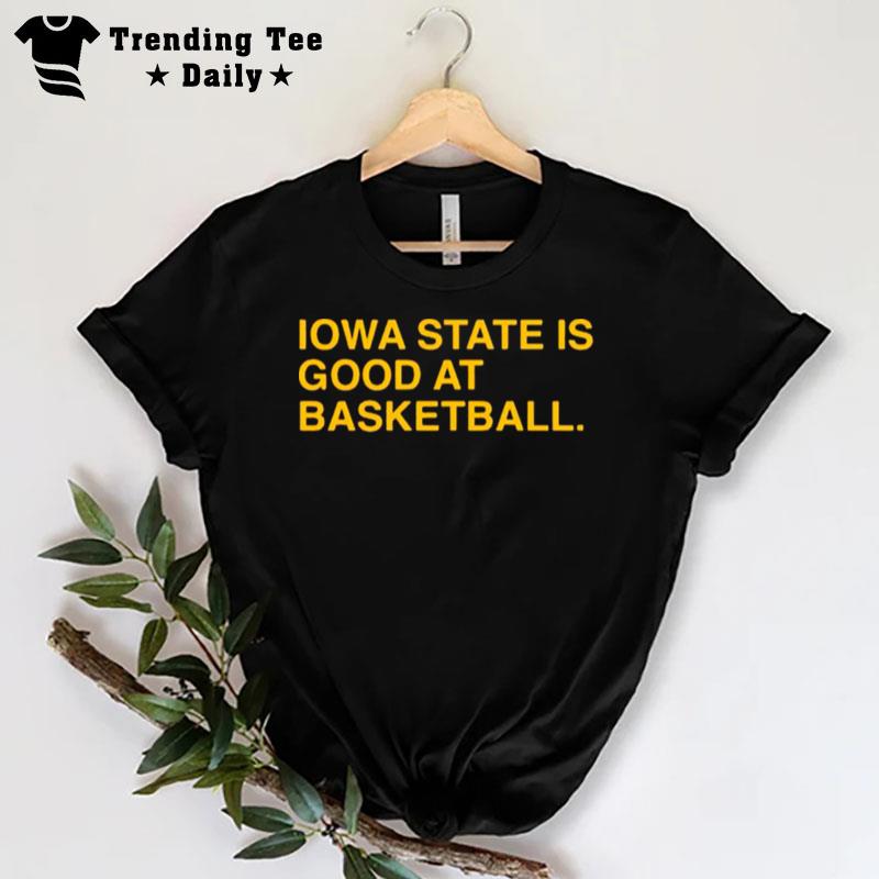 Iowa State Is Good At Basketball T-Shirt