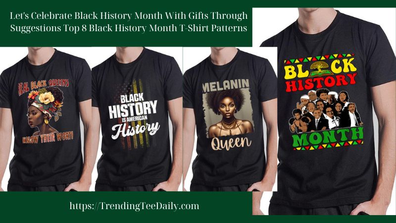 Let's Celebrate Black History Month With Gifts Through Suggestions Top 8 Black History Month T-Shirt Patterns