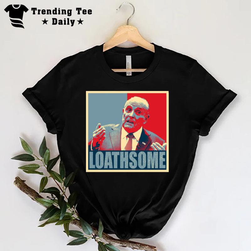 Loathsome Rudy Giuliani Hope Ar T-Shirt