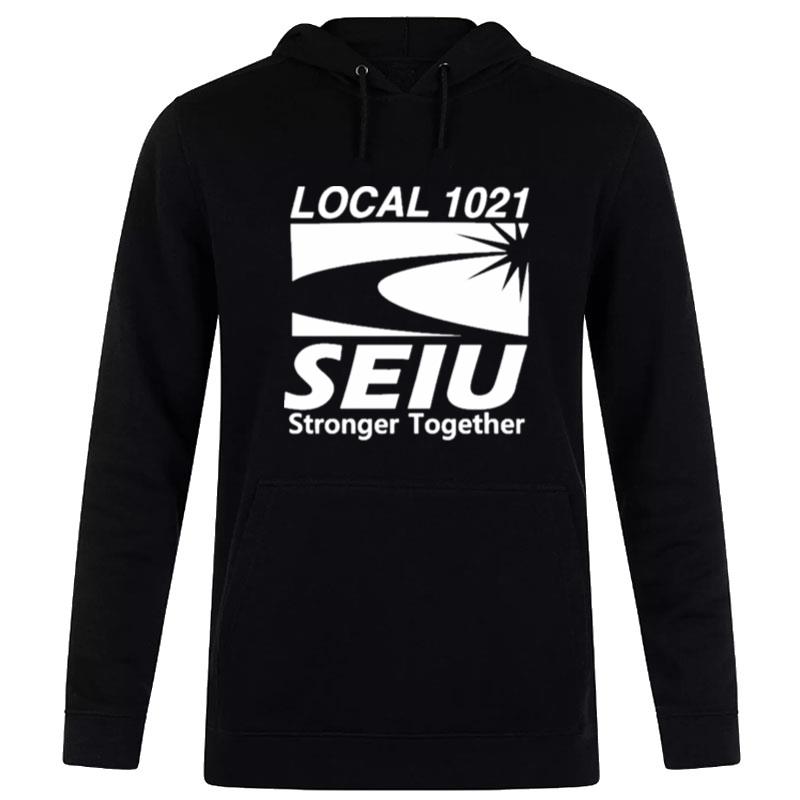 Local 1021 Seiu Stronger Together Hoodie