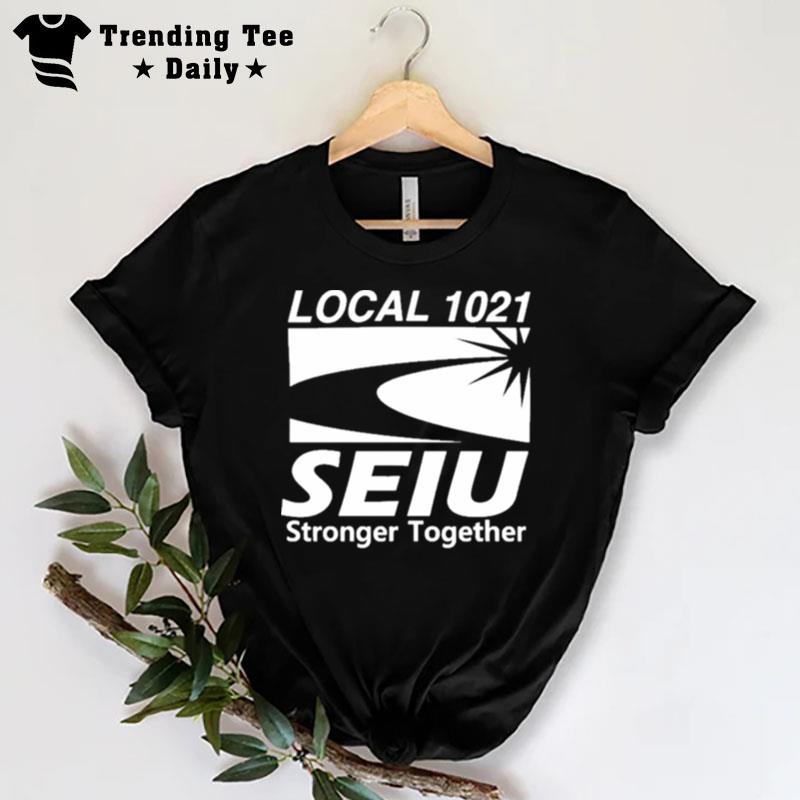 Local 1021 Seiu Stronger Together T-Shirt