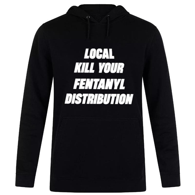 Local Kill Your Fentanyl Distributor Hoodie