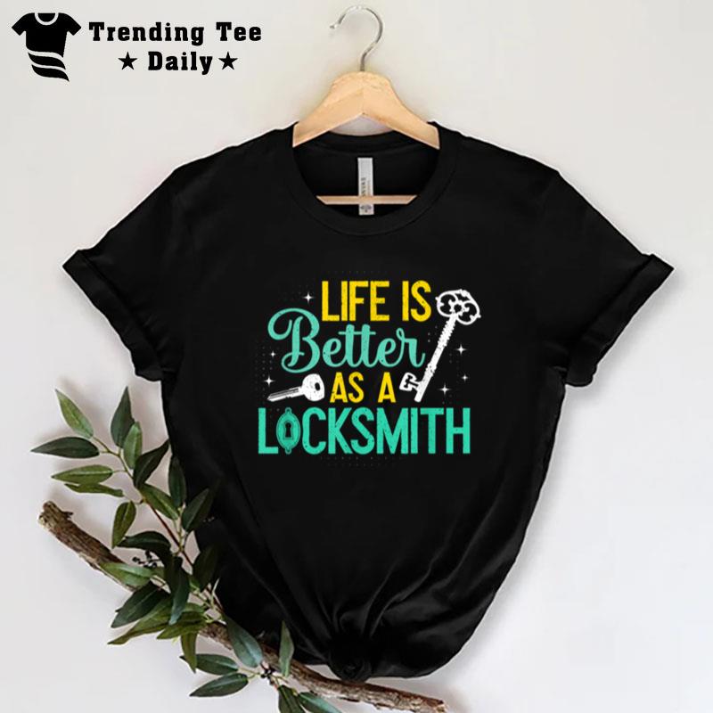 Locksmith Life Is Better Lockpicking Lock Pick Locksmithing T-Shirt