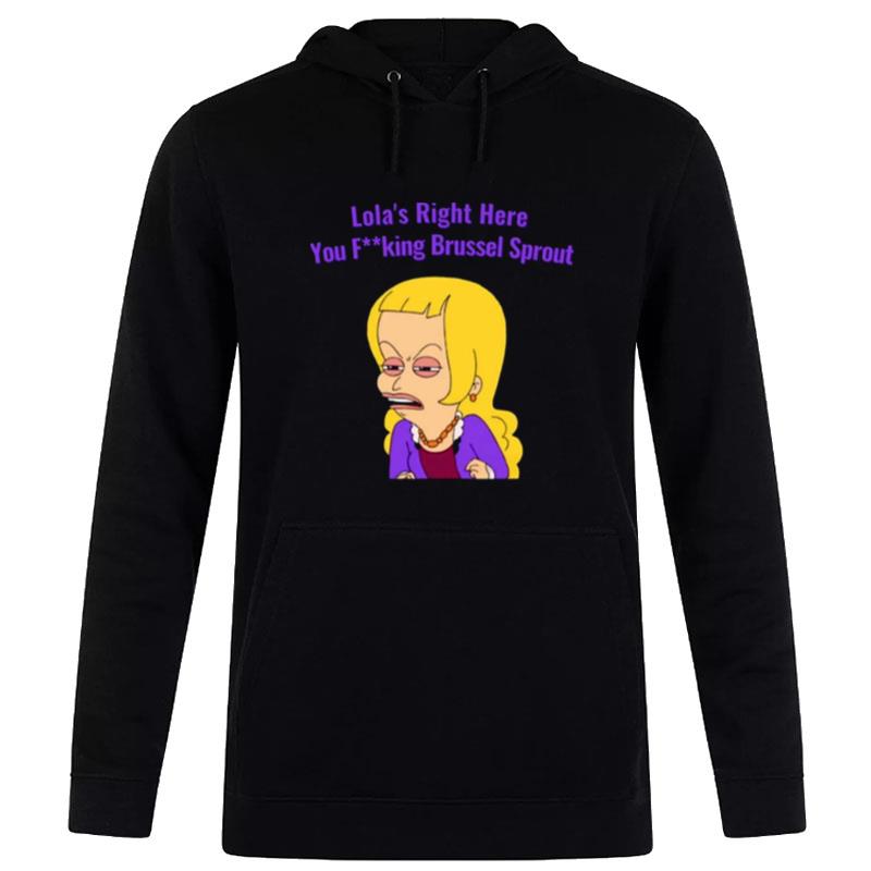 Lola's Right Here You Brussel Sprout Big Mouth Hoodie