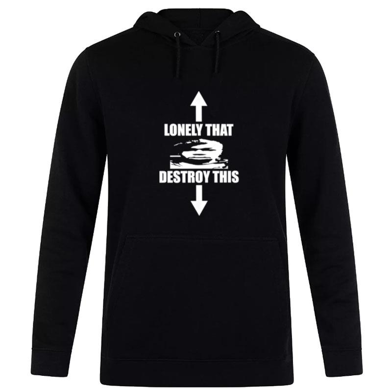 Lonely That Destroy This Hoodie