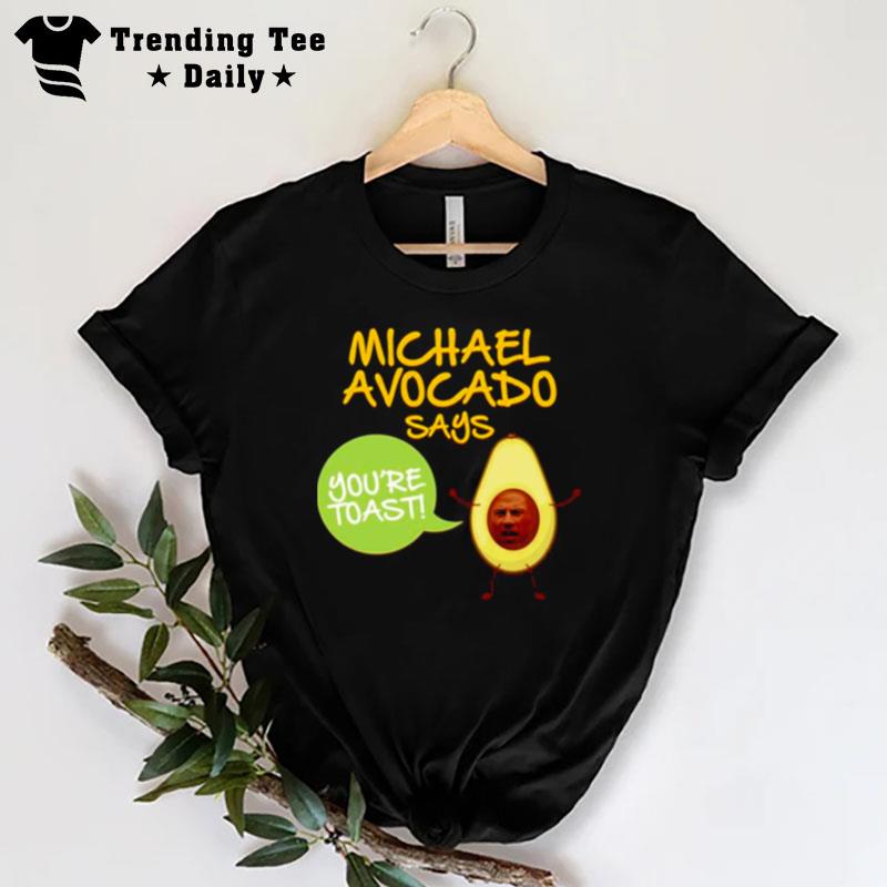 Michael Avocado You Re Toas T-Shirt