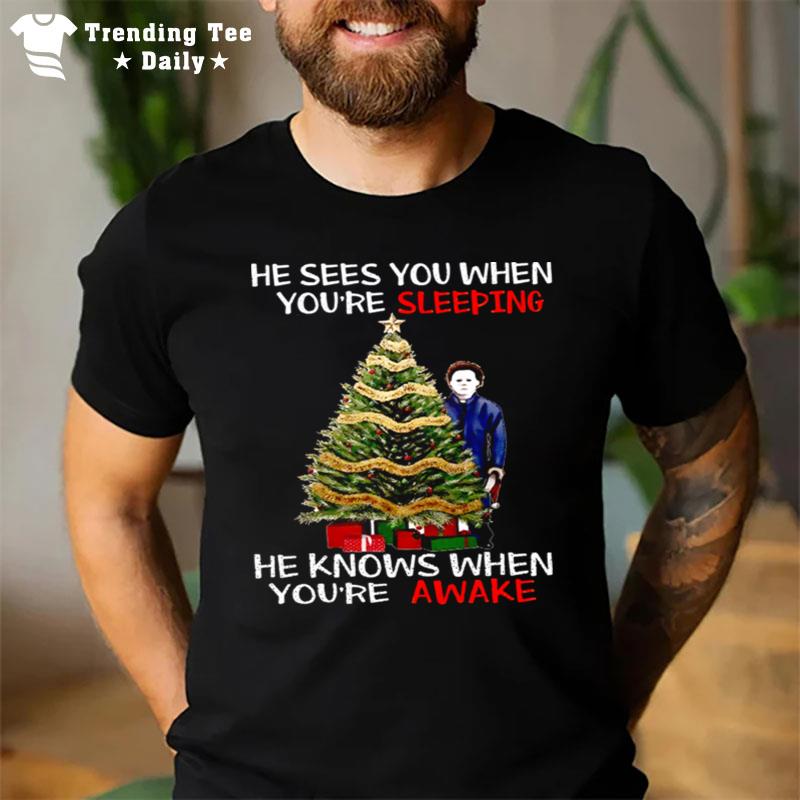 Michael Myers Christmas Tree He Knows When Youre Awake Christmas shirt T-Shirt