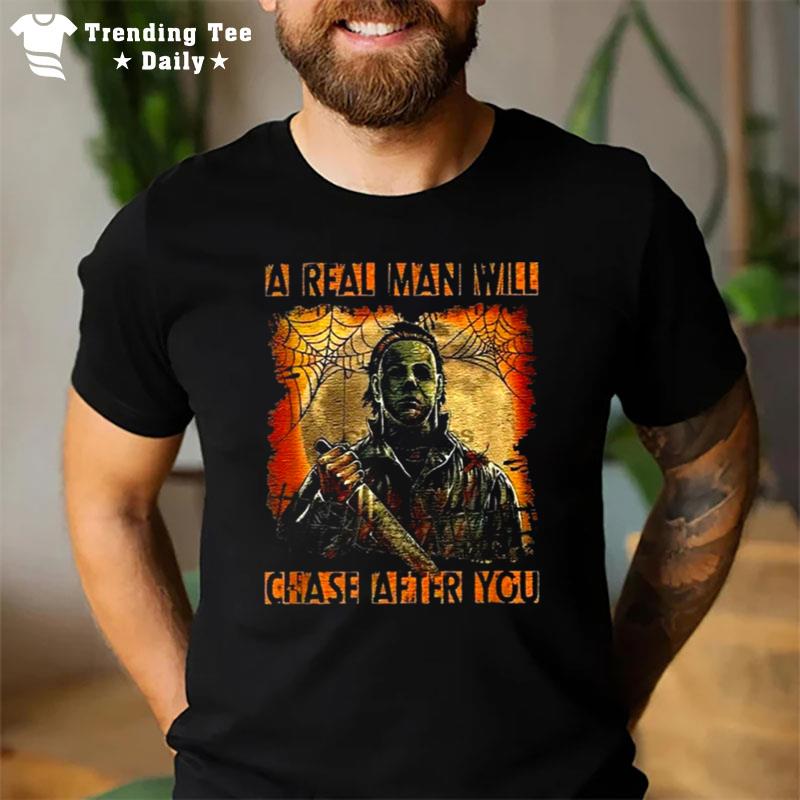 Michael Myers Get A Man'that Will Chase After You Halloween T-Shirt