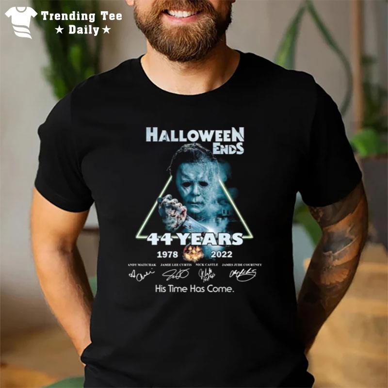 Michael Myers Halloween Ends 44 Years 1978 2022 His Time Has Come Sign'tures T-Shirt