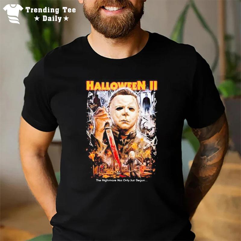 Michael Myers Halloween Ii The Nightmare Has Only Just Begun T-Shirt