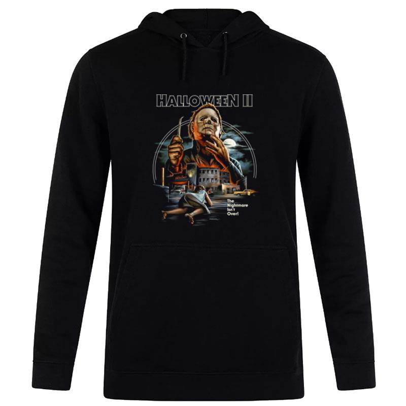 Michael Myers Halloween Ii The Nightmare Isn't Over Hoodie