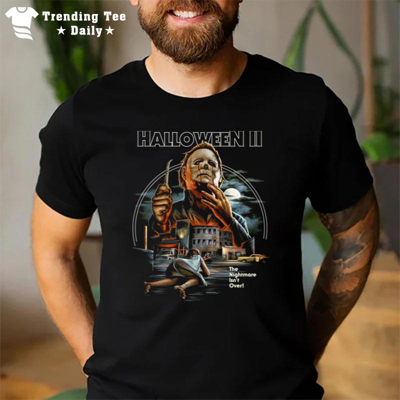 Michael Myers Halloween Ii The Nightmare Isn't Over T-Shirt