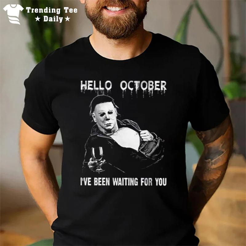 Michael Myers Hello October Halloween I've Been Waiting For You T-Shirt