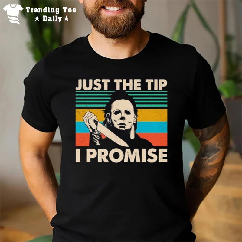 Michael Myers Just The Tip I Promise 2022 Retro Vintage T-Shirt