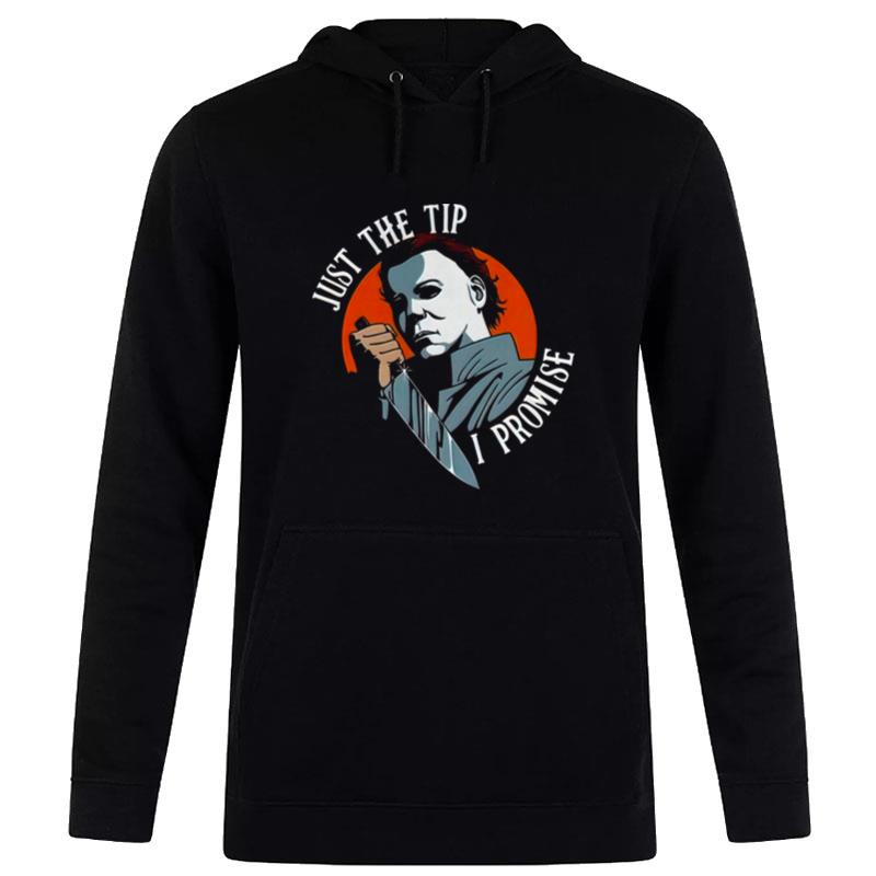 Michael Myers Just The Tip I Promise Scary Movie Halloween Hoodie