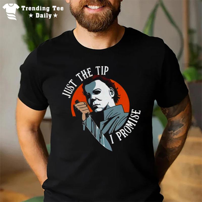 Michael Myers Just The Tip I Promise Scary Movie Halloween T-Shirt