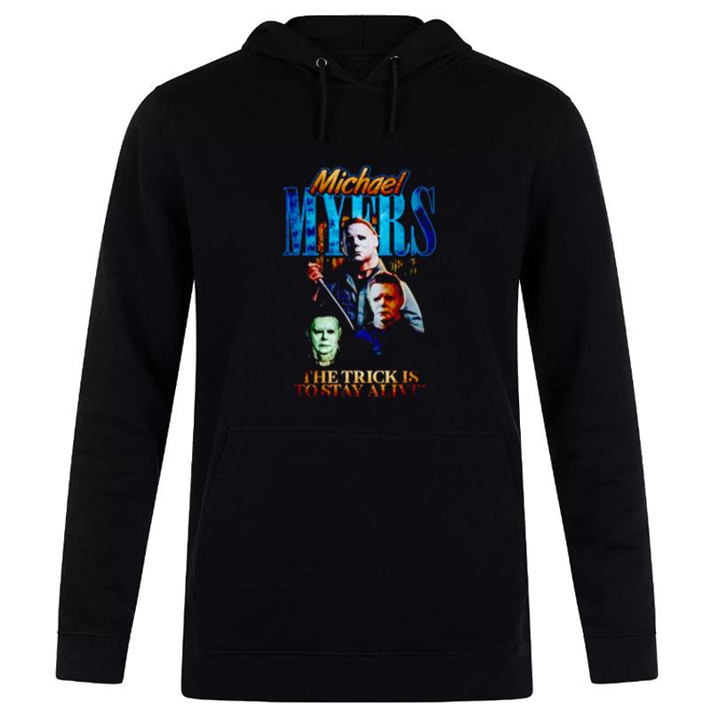 Michael Myers Scary Movie Halloween'the Trick Is To Stay Alive Hoodie