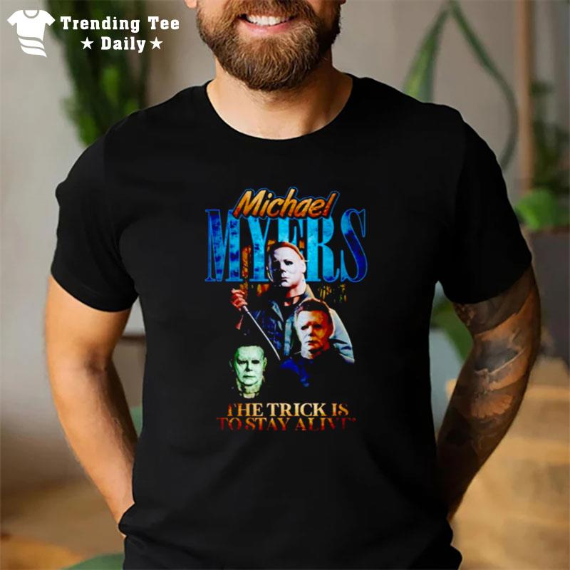 Michael Myers Scary Movie Halloween'the Trick Is To Stay Alive T-Shirt