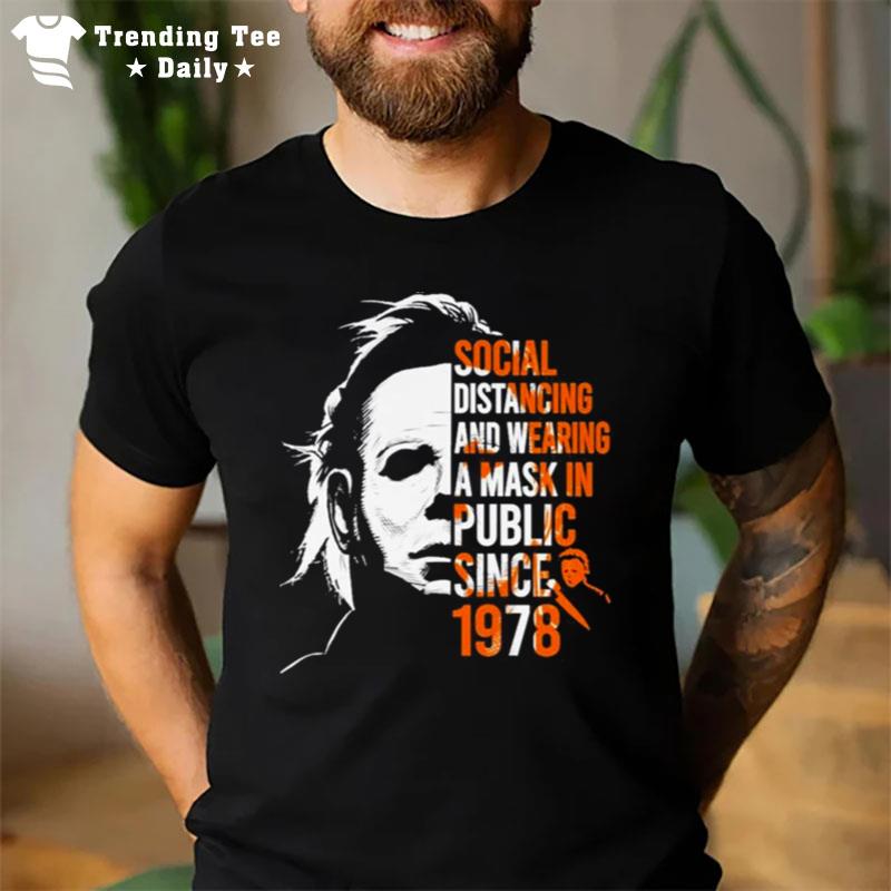 Michael Myers Social Distancing And Wearing A Mask In Public Since 1978 Halloween T-Shirt