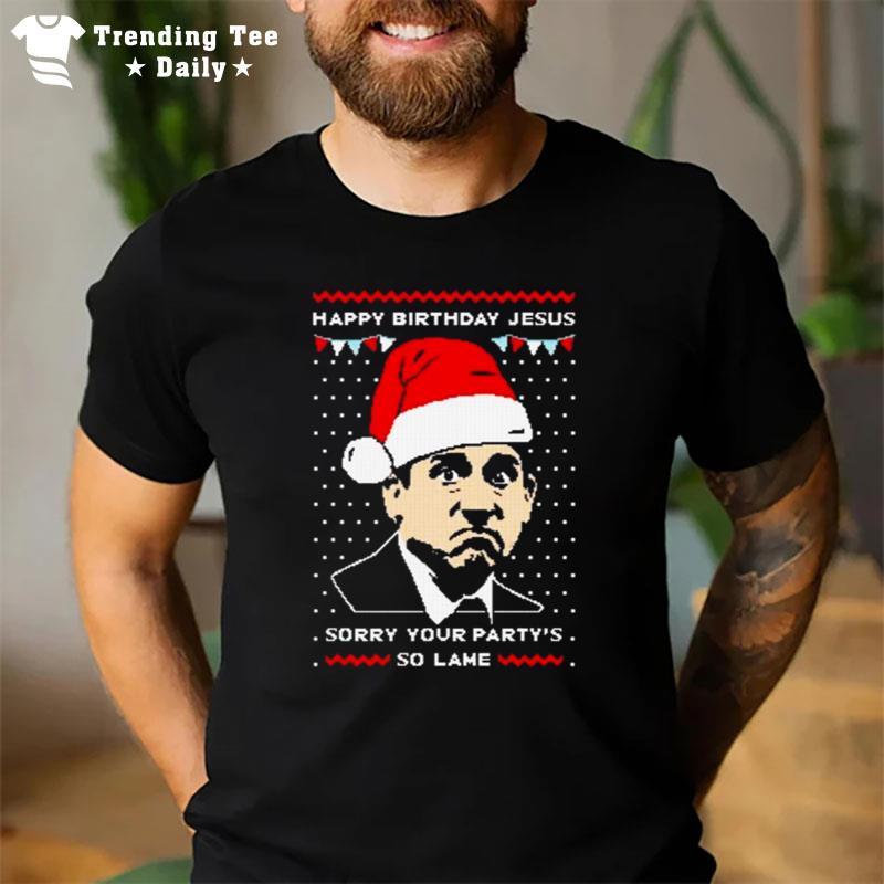 Michael Scott Happy Birthday Jesus Sorry Your Party's So Lame Ugly Christmas 2022 T-Shirt