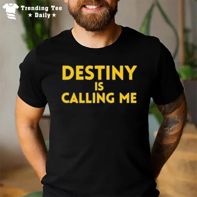 Michigan Wolverines Destiny Is Calling Me T-Shirt