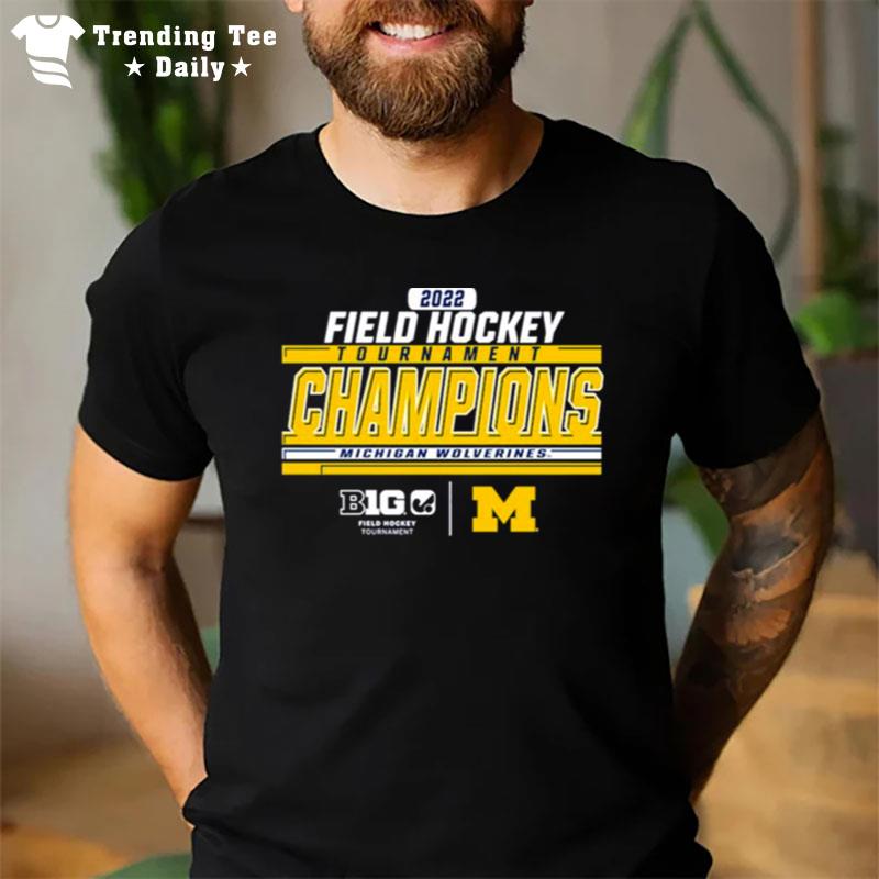 Michigan Wolverines Field Hockey 2022 Big Ten'tournament Champions T-Shirt