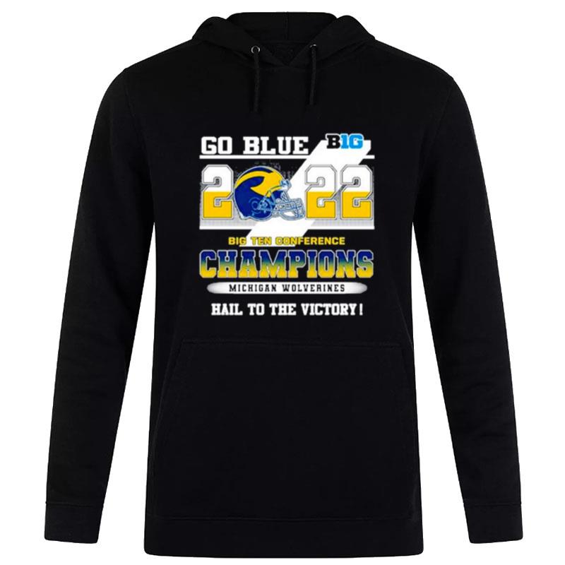 Michigan Wolverines Go Blue 2022 Big Ten Conference Champions Hail To The Victory Hoodie