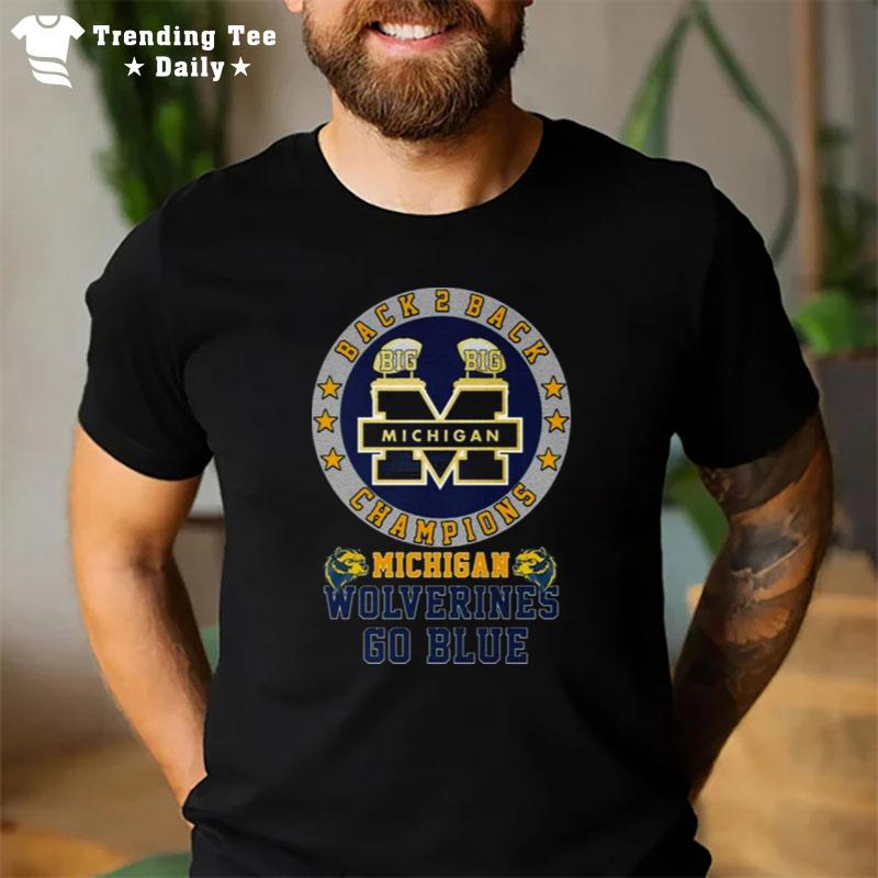 Michigan Wolverines Go Blue 2023 Back 2 Back Champions T-Shirt