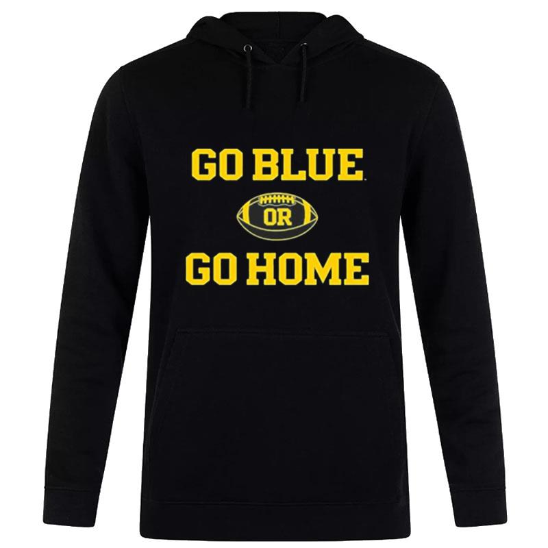 Michigan Wolverines Go Blue Or Go Home Football 2022 Hoodie