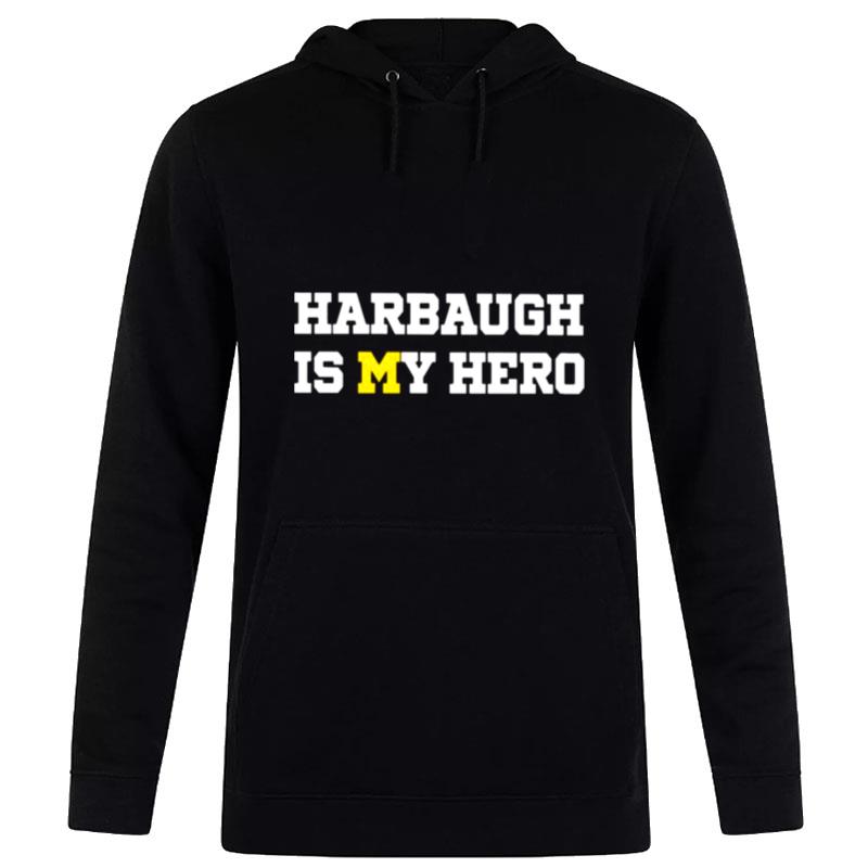 Michigan Wolverines Harbaugh Is My Hero Hoodie