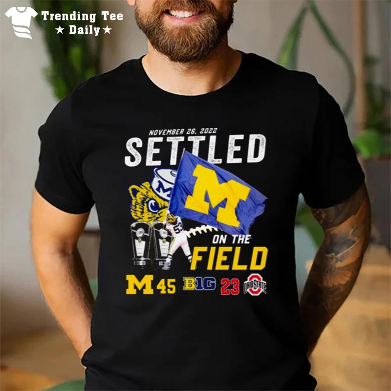 Michigan Wolverines Vs Ohio State Buckeyes 45 23 November 26 2022 Settled On'the Field Men's T-Shirt