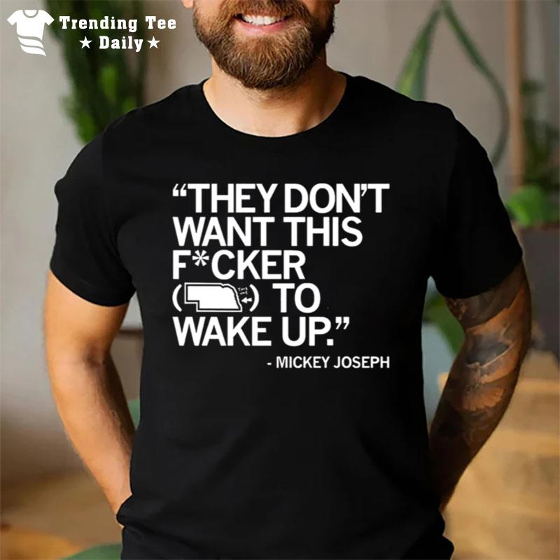 Mickey Joseph They Don't Want This Fucker To Wake Up T-Shirt