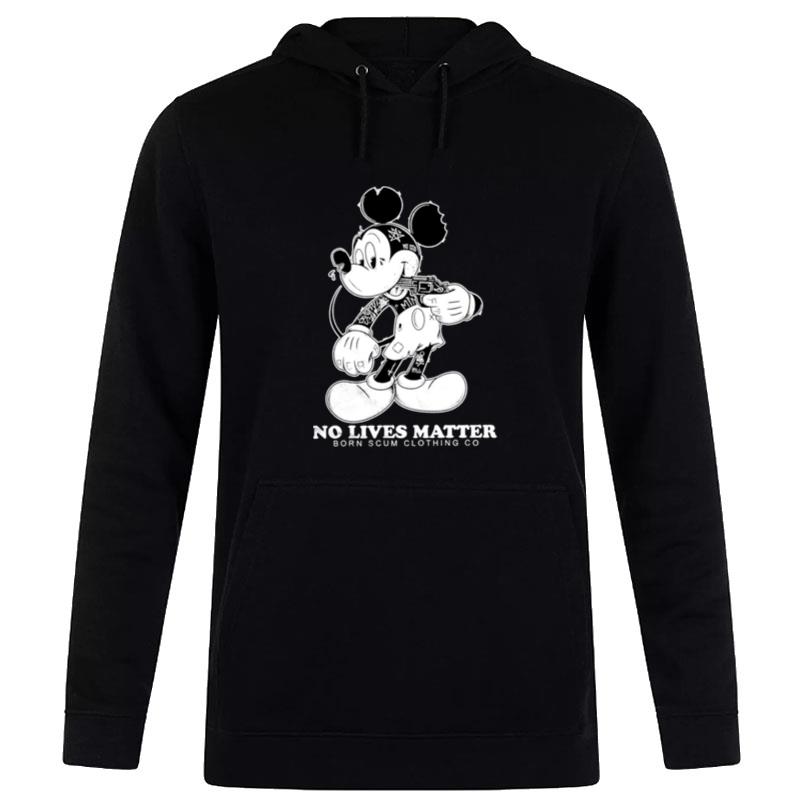 Mickey No Lives Matter Born Scum Clothing Go Hoodie