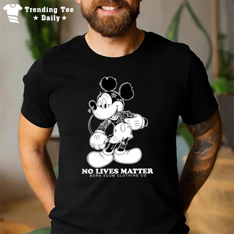 Mickey No Lives Matter Born Scum Clothing Go T-Shirt