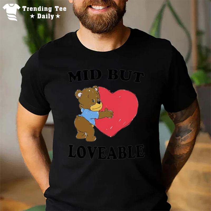 Mid But Loveable T-Shirt