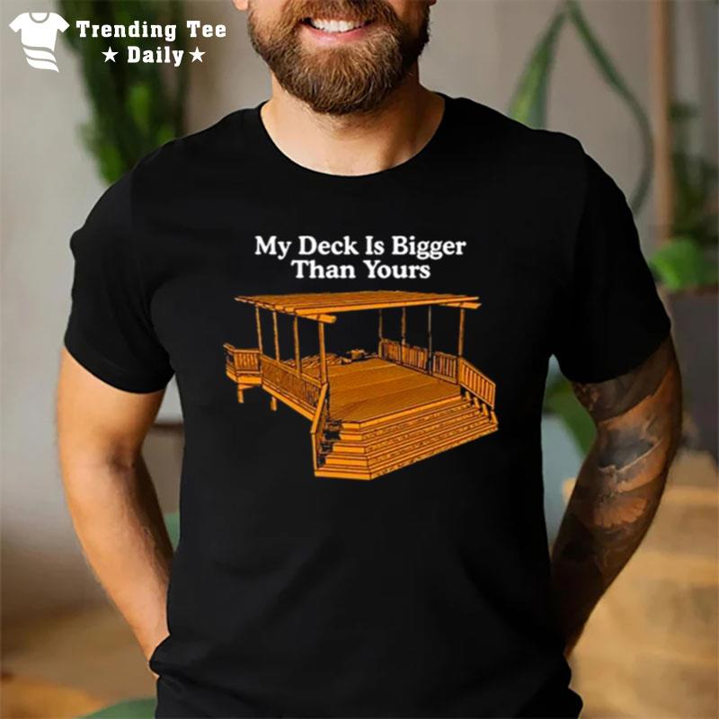 Middle Class Fancy My Deck Is Bigger Than Yours T-Shirt